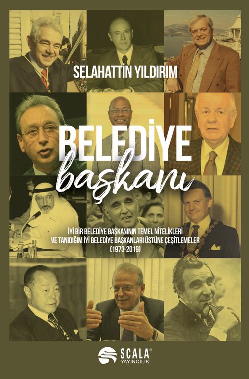 Belediye Başkanı? & İyi Bir Belediye Başkanının Temel Nitelikleri ve Tanıdığım İyi Belediye Başkanları Üstüne Çeşitlemeler (1973 - 2019)