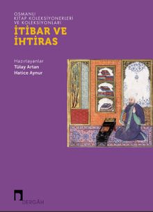 Osmanlı Kitap Koleksiyonerleri ve Koleksiyonları İtibar ve İhtiras