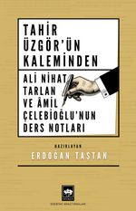 Tahir Üzgör'ün Kaleminden Ali Nihat Tarlan ve Âmil Çelebioğlu'nun Ders Notları