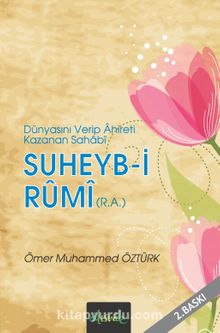 Suheyb-i Rumi (r.a.) & Dünyasını Verip Ahireti Kazanan Sahabi