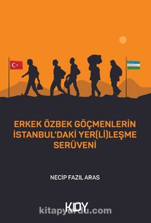 Erkek Özbek Göçmenlerin İstanbul’daki Yer(Li)leşme Serüveni