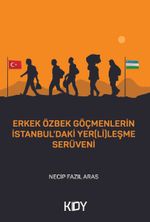 Erkek Özbek Göçmenlerin İstanbul'daki Yer(Li)leşme Serüveni