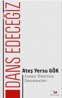 Dans Edeceğiz & İnsan Üzerine Denemeler