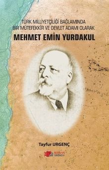 Türk Milliyetçiliği Bağlamında Bir Mütefekkir ve Devlet Adamı Mehmet Emin Yurdakul