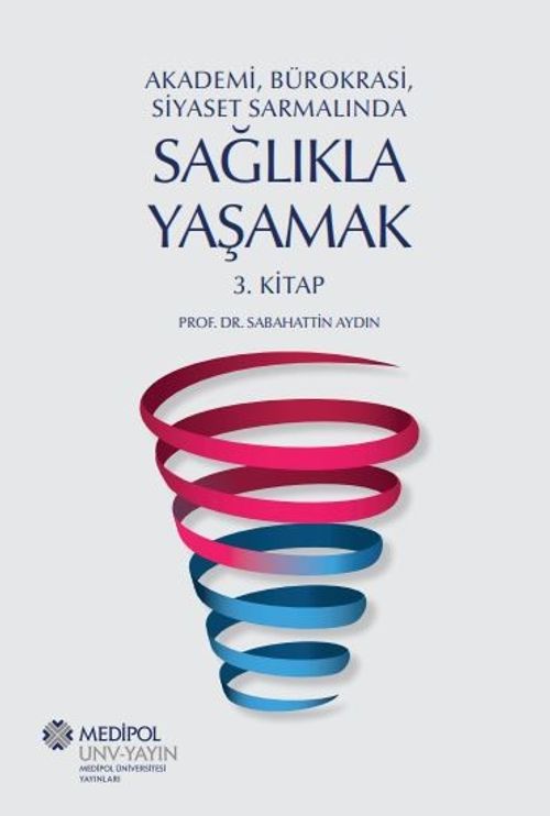 Akademi, Bürokrasi, Siyaset Sarmalında Sağlıkla Yaşamak (3. Kitap)