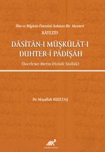 İlim ve Bilginin Önemini Anlatan Bir Mesnevi Bayezid Dasitan-ı Müşkülat-ı Duhter-i Padişah (İnceleme-Metin-Dizinli Sözlük)