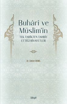 Buharî ve Müslim’in Tek Tarikten Tahrîc Ettiği Rivayetler
