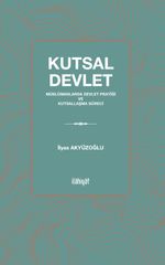 Kutsal Devlet & Müslümanlarda Devlet Pratiği ve Kutsallaşma Süreci