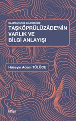 İslam Düşünce Geleneğinde Taşköprülüzade'nin Varlık ve Bilgi Anlayışı