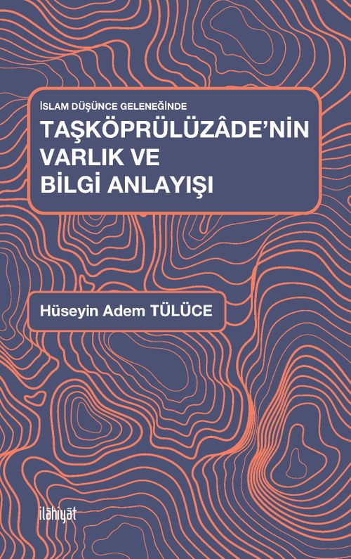 İslam Düşünce Geleneğinde Taşköprülüzade'nin Varlık ve Bilgi Anlayışı