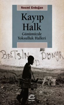 Kayıp Halk & Günümüzde Yoksulluk Halleri
