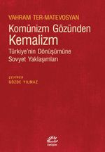 Komünizm Gözünden Kemalizm & Türkiye'nin Dönüşümüne Sovyet Yaklaşımları