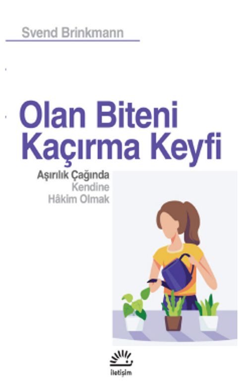 Olan Biteni Kaçırma Keyfi & Aşırılık Çağında Kendine Hakim Olmak