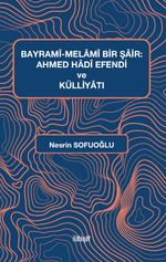 Bayramî-Melamî Bir Şair: Ahmed Hadî Efendi ve Külliyatı
