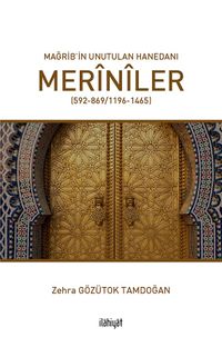 Mağrib’in Unutulan Hanedanı: Merînîler (592-869/1196-1465)