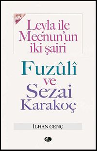 Leyla İle Mecnun'un İki Şairi Fuzuli ve Sezai Karakoç