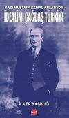 Gazi Mustafa Kemal Anlatıyor İdealim: &Ccedil;ağdaş T&uuml;rkiye