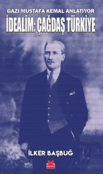 Gazi Mustafa Kemal Anlatıyor İdealim: Çağdaş Türkiye