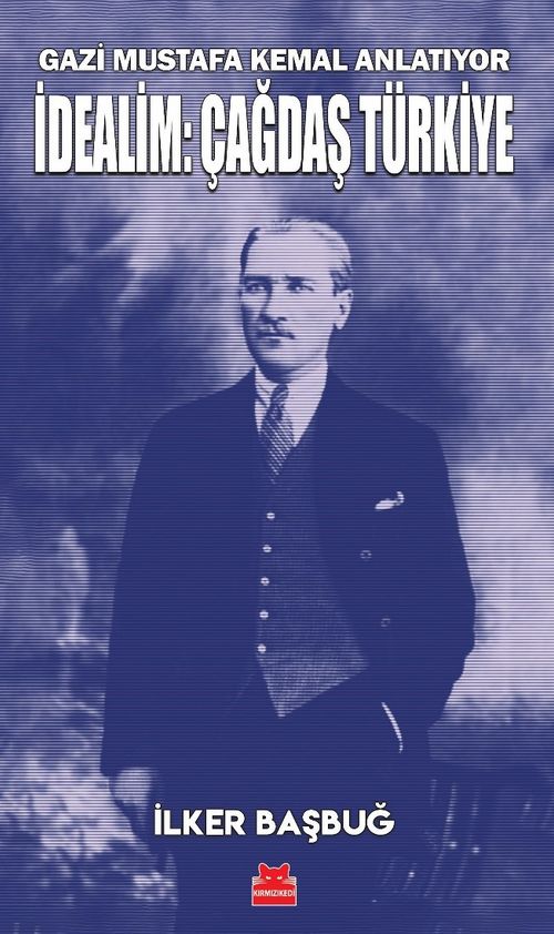 Gazi Mustafa Kemal Anlatıyor İdealim: Çağdaş Türkiye