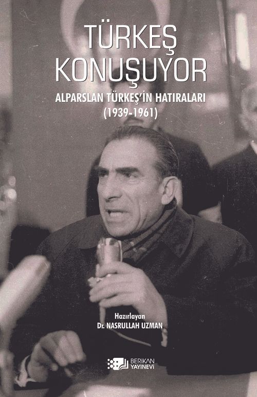 Türkeş Konuşuyor & Alparslan Türkeş'in Hatıraları 1939-1961