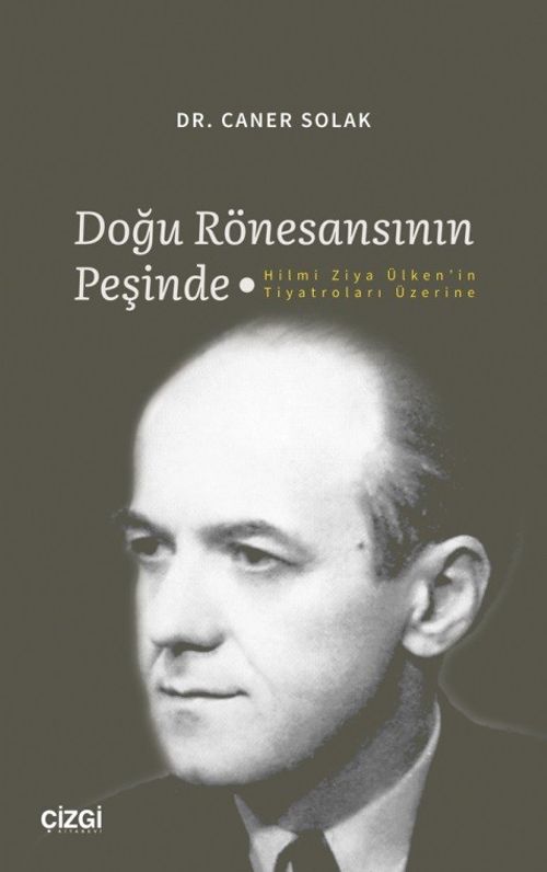 Doğu Rönesansının Peşinde & Hilmi Ziya Ülken'in Tiyatroları Üzerine