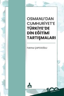 Osmanlı’dan Cumhuriyet’e Türkiye’de Din Eğitimi Tartışmaları