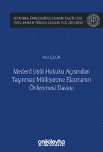 Medeni Usul Hukuku Açısından Taşınmaz Mülkiyetine Elatmanın Önlenmesi Davası İstanbul Üniversitesi Hukuk Fakültesi Özel Hukuk Yüksek Lisans Tezleri Dizisi No: 65