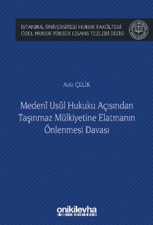 Medeni Usul Hukuku Açısından Taşınmaz Mülkiyetine Elatmanın Önlenmesi Davası İstanbul Üniversitesi Hukuk Fakültesi Özel Hukuk Yüksek Lisans Tezleri Dizisi No: 65