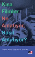 Kısa Filmler Ne Anlatıyor, Nasıl Anlatıyor?