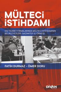 Mülteci İstihdamı & Dış Ticaret Firmalarında Mülteci İstihdamının Belirleyicileri: Gaziantep Örneği