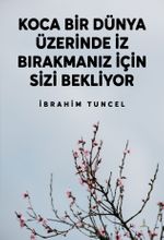 Koca Bir Dünya Üzerinde İz Bırakmanız İçin Sizi Bekliyor