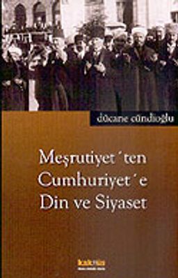 Meşrutiyet'ten Cumhuriyet'e Din ve Siyaset
