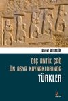 Ge&ccedil; Antik &Ccedil;ağ &Ouml;n Asya Kaynaklarında T&uuml;rkler
