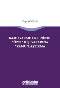 Kamu Yararı Ekseninde "Özel" Kişi Yararına "Kamu"laştırma