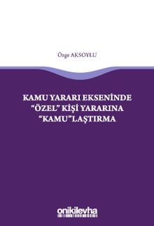 Kamu Yararı Ekseninde "Özel" Kişi Yararına "Kamu"laştırma