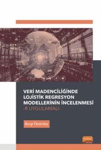 Veri Madenciliğinde Lojistik Regresyon Modellerinin İncelenmesi-R Uygulamalı