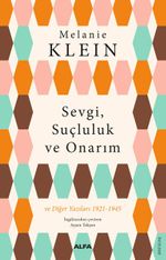 Sevgi, Suçluluk  ve Onarım & ve Diğer Yazıları (1921-1945)