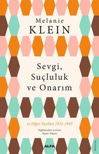 Sevgi, Suçluluk  ve Onarım & ve Diğer Yazıları (1921-1945)