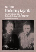 Unutulmuş Yaşamlar & Rus Devriminde Lenin'in Kız Kardeşlerinin Rolü, 1864-1937
