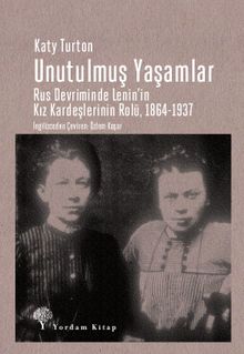 Unutulmuş Yaşamlar & Rus Devriminde Lenin'in Kız Kardeşlerinin Rolü, 1864-1937