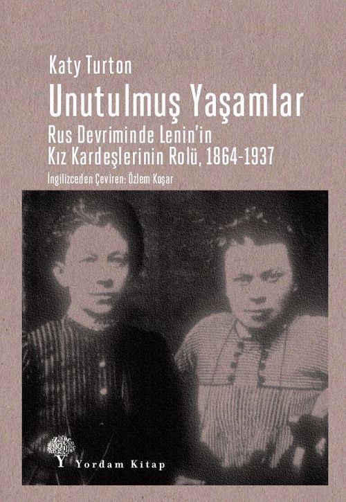Unutulmuş Yaşamlar & Rus Devriminde Lenin'in Kız Kardeşlerinin Rolü, 1864-1937