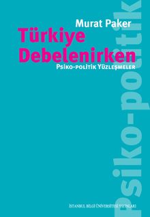 Türkiye Debelenirken & Psiko-Politik Yüzleşmeler