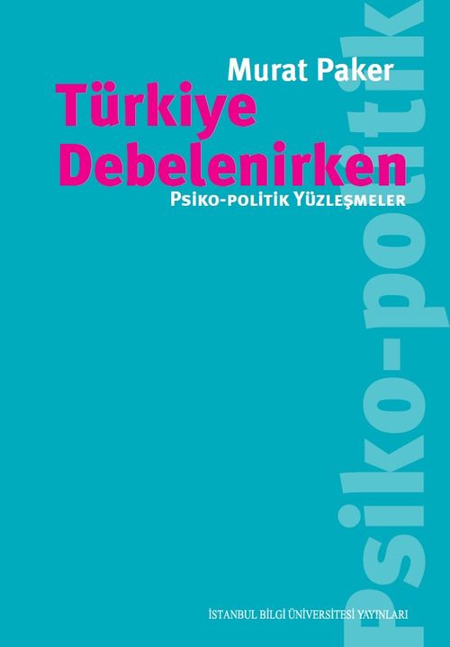 Türkiye Debelenirken & Psiko-Politik Yüzleşmeler