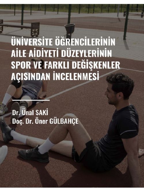 Üniversite Öğrencilerinin Aile Aidiyet Düzeylerinin Spor ve Farklı Değişkenler Açısından İncelenmesi 