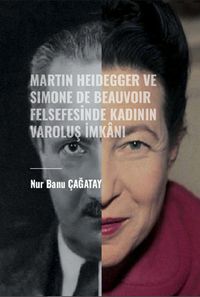 Martin Heidegger ve Simone De Beauvoir Felsefesinde Kadının Varoluş 