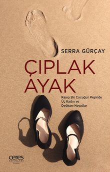 Çıplak Ayak & Kayıp Bir Çocuğun Peşinde Üç Kadın ve Değişen Hayatlar