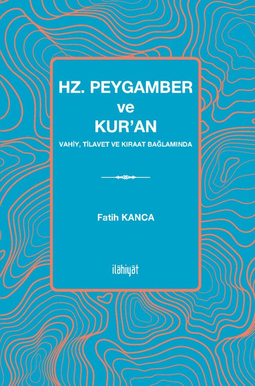 Hz. Peygamber ve Kur'an Vahiy, Tilavet ve Kıraat Bağlamında