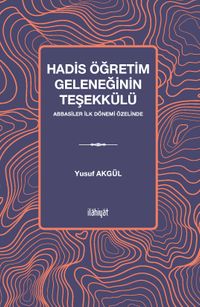 Hadis Öğretim Geleneğinin Teşekkülü & Abbasiler İlk Dönemi Özelinde