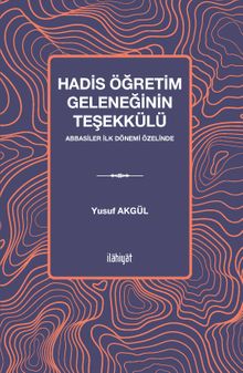 Hadis Öğretim Geleneğinin Teşekkülü & Abbasiler İlk Dönemi Özelinde