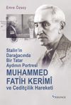 Muhammed Fatih Kerim&icirc; ve Cedit&ccedil;ilik Hareketi & Stalin'in Darağacında Bir Tatar Aydının Portresi
